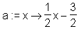 a := x -> 1/2 x - 3/2