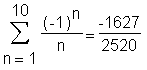 Sum((-1)^n/n,n = 1 .. 10) = -1627/2520